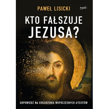 Kto fałszuje Jezusa - Paweł Lisicki